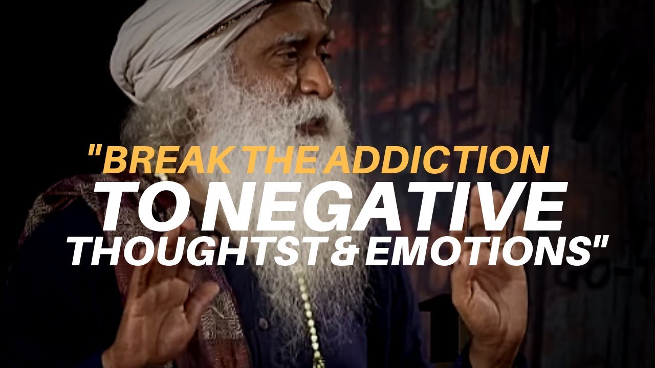 Break-the-Addiction-to-NEGATIVE-THOUGHTST-amp-EMOTIONS-SADHGURU