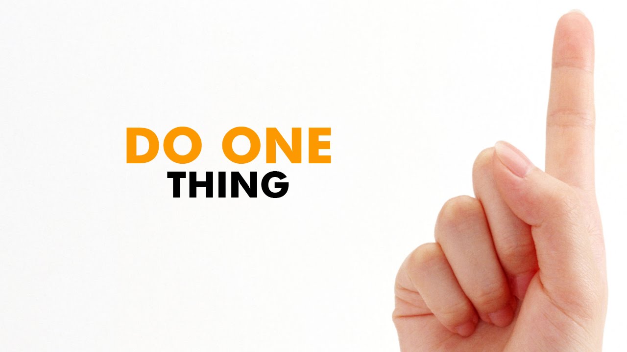 To do one s best. The one thing. 1. Focus on:. One more thing. One thing телефон.