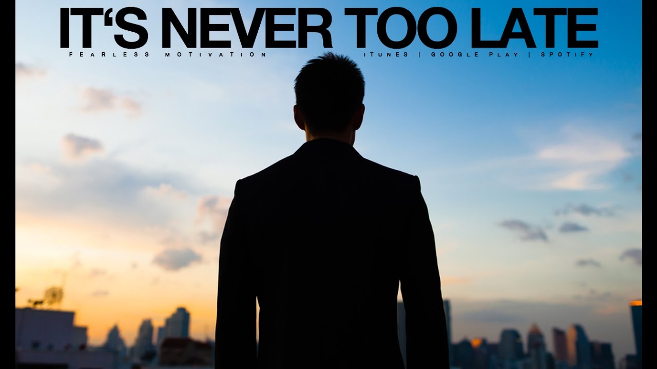 Its-Never-Too-Late-No-Regrets-Motivational-Video