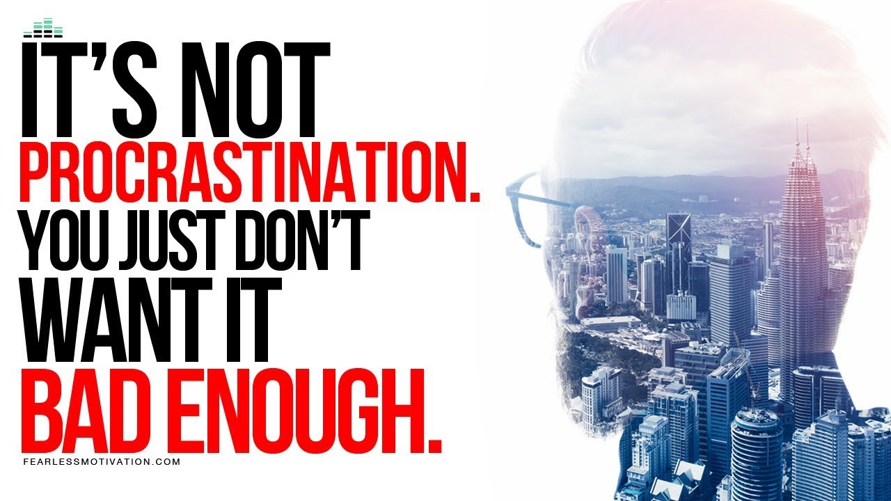 Its-Not-Procrastination-You-Just-Dont-Want-It-Bad-Enough-Motivational-Video